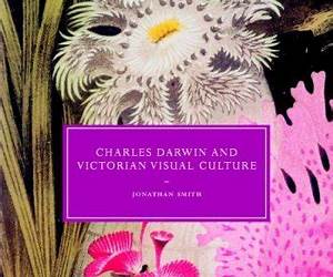 Charles Darwin and Victorian Visual Culture (Cambridge Studies in Nineteenth-Century Literature and Culture, Series Number 50)