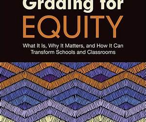 Grading for Equity: What It Is, Why It Matters, and How It Can Transform Schools and Classrooms