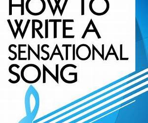 How to Write a Sensational Song- The Amazing 7 Step Formula