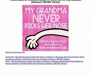 My Grandma Never Picks Her Nose: A Hilarious, Rhyming, Read Aloud Picture Book for Kids and Adults- A Perfect Gift for Any Occasion (Hilarious \