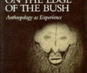 On the Edge of the Bush: Anthropology as Experience (The Anthropology of Form and Meaning)