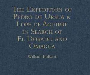 The Expedition of Pedro de Ursua \u0026 Lope de Aguirre in Search of El Dorado and Omagua in 1560-1